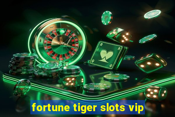 fortune tiger slots vip