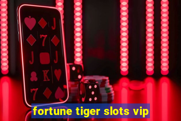 fortune tiger slots vip