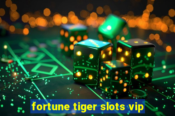 fortune tiger slots vip