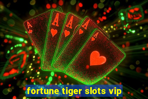 fortune tiger slots vip