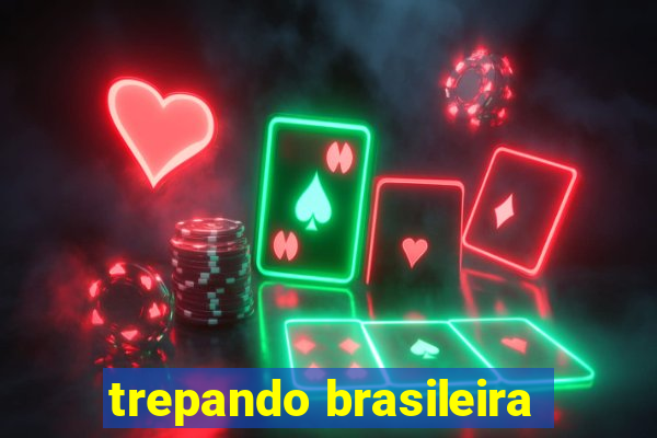 trepando brasileira