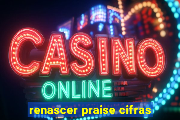 renascer praise cifras