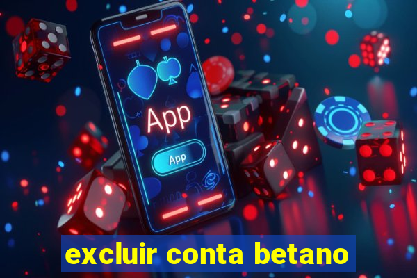 excluir conta betano