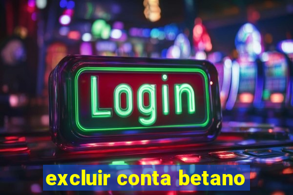 excluir conta betano