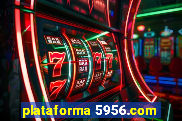 plataforma 5956.com