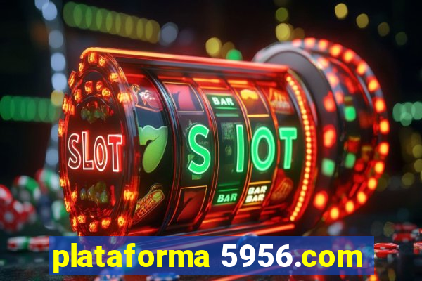 plataforma 5956.com