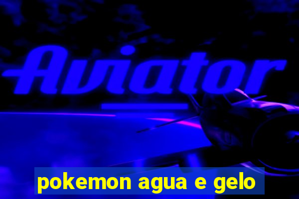 pokemon agua e gelo