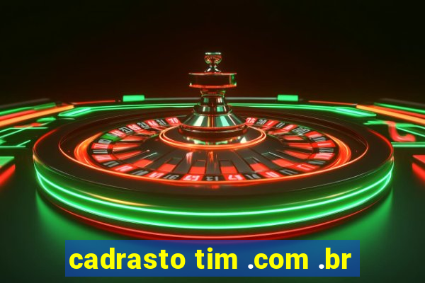 cadrasto tim .com .br