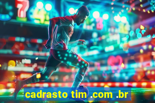 cadrasto tim .com .br