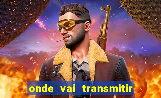 onde vai transmitir o jogo do brasil hoje