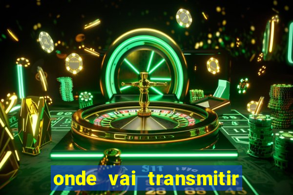 onde vai transmitir o jogo do brasil hoje