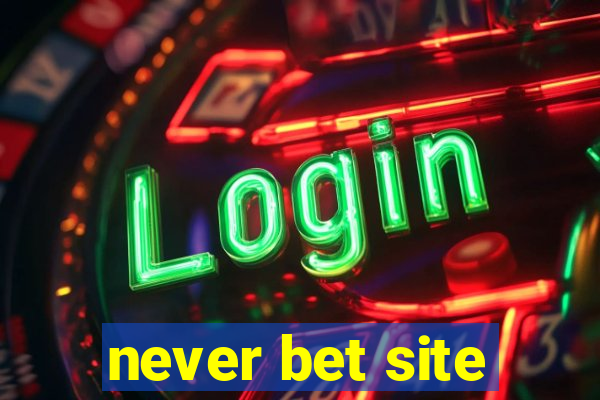 never bet site