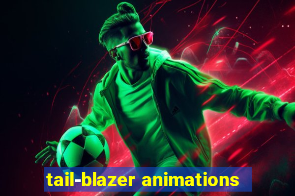 tail-blazer animations