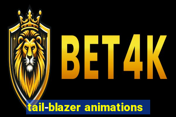 tail-blazer animations