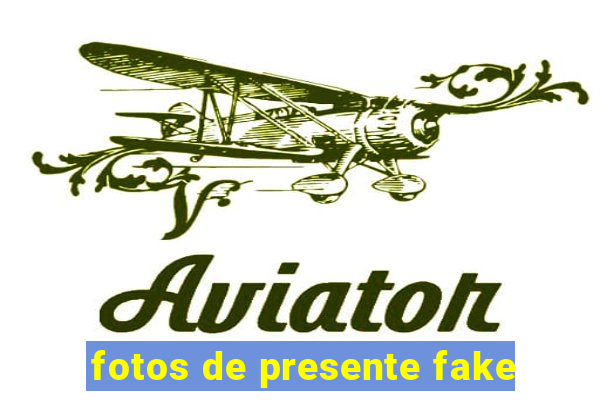 fotos de presente fake