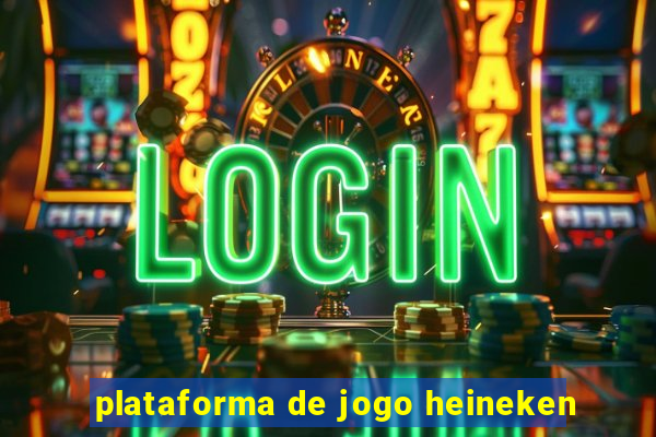 plataforma de jogo heineken