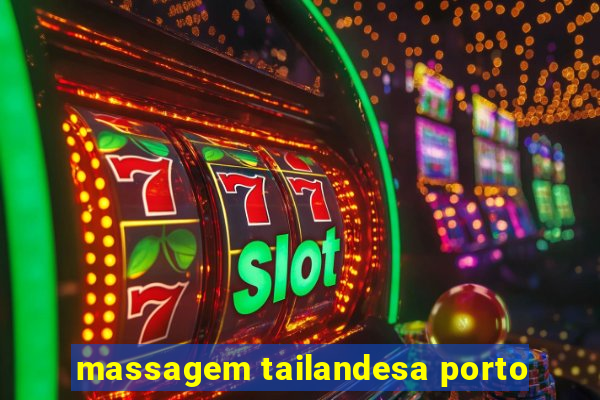 massagem tailandesa porto