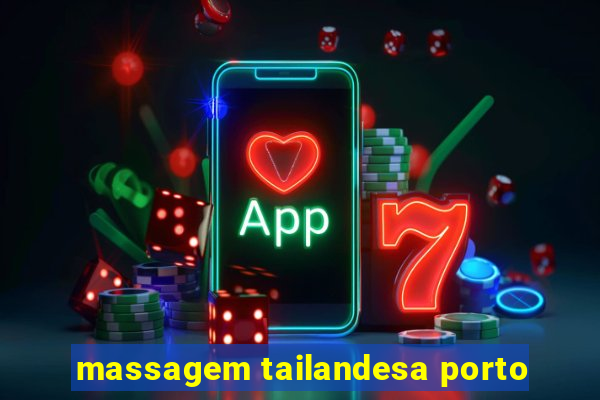 massagem tailandesa porto