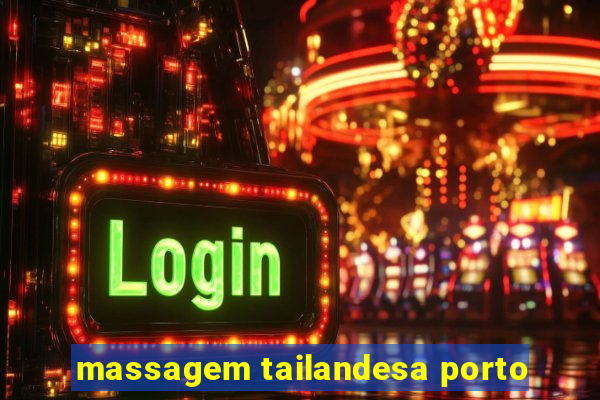 massagem tailandesa porto