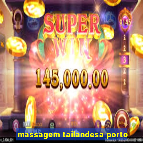 massagem tailandesa porto