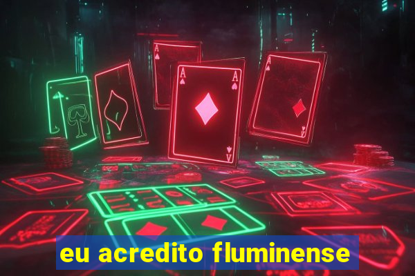 eu acredito fluminense