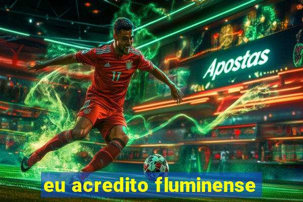 eu acredito fluminense