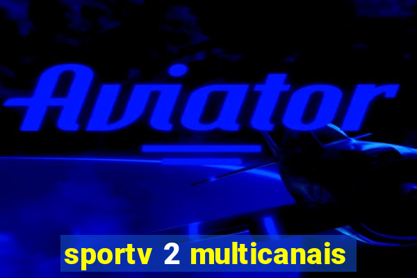 sportv 2 multicanais