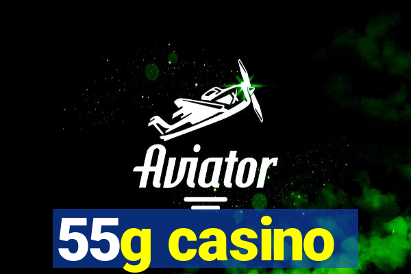 55g casino