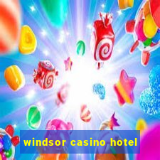 windsor casino hotel