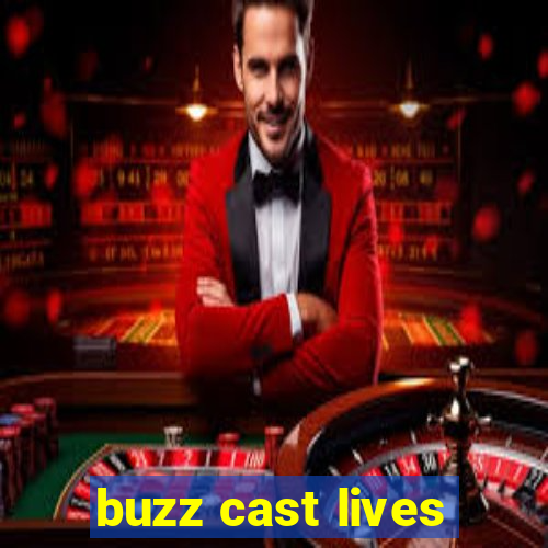 buzz cast lives