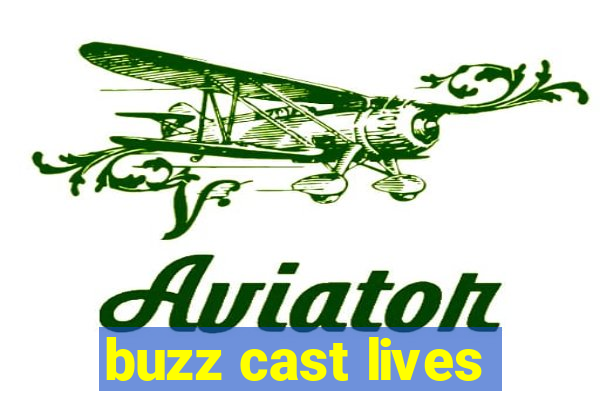 buzz cast lives