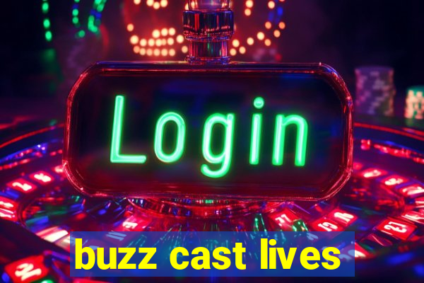 buzz cast lives