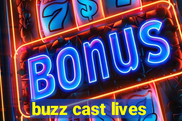 buzz cast lives