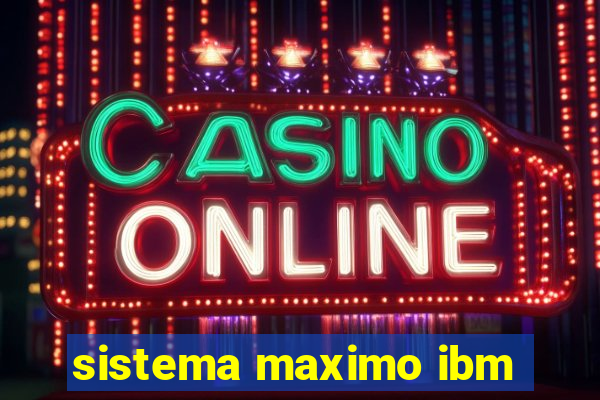 sistema maximo ibm