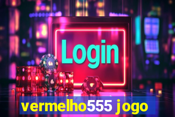 vermelho555 jogo