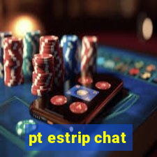 pt estrip chat