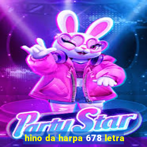 hino da harpa 678 letra