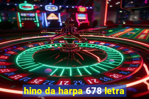 hino da harpa 678 letra