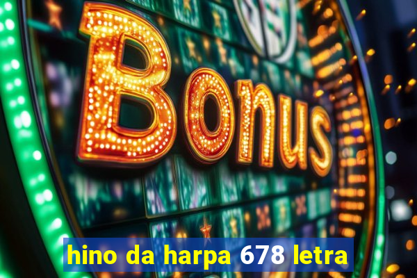 hino da harpa 678 letra