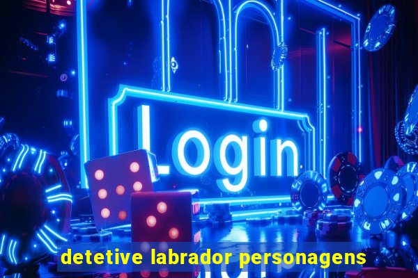 detetive labrador personagens