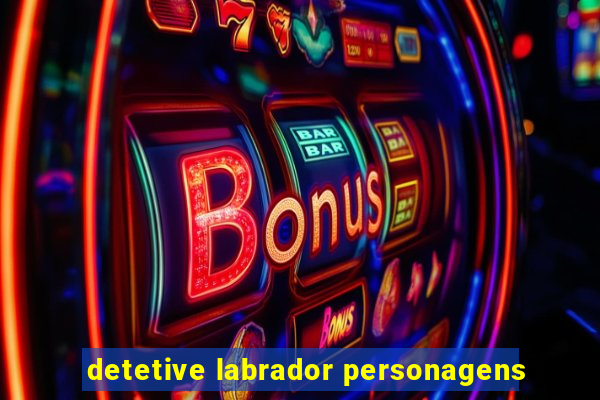 detetive labrador personagens