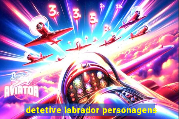 detetive labrador personagens