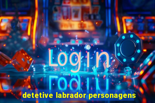 detetive labrador personagens