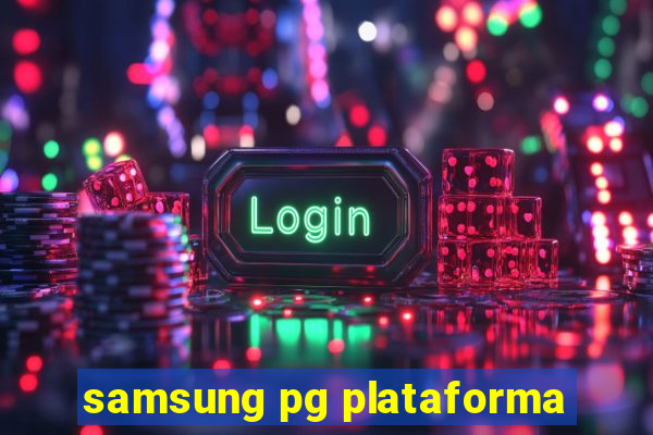 samsung pg plataforma