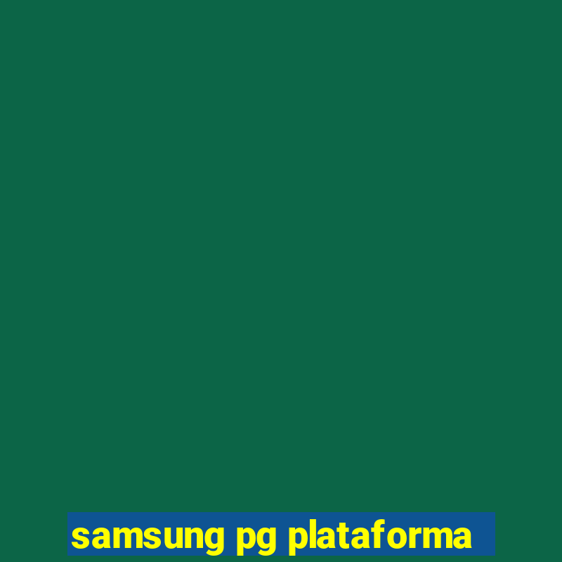 samsung pg plataforma