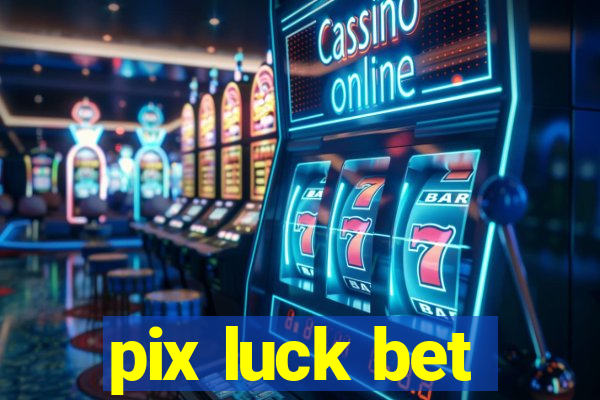 pix luck bet