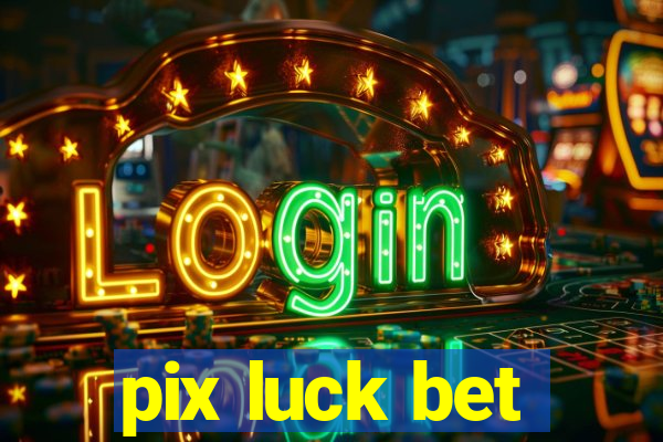 pix luck bet