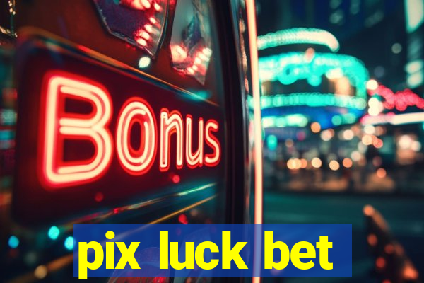 pix luck bet