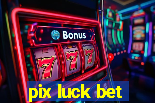 pix luck bet