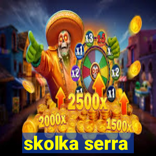 skolka serra